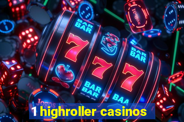 1 highroller casinos